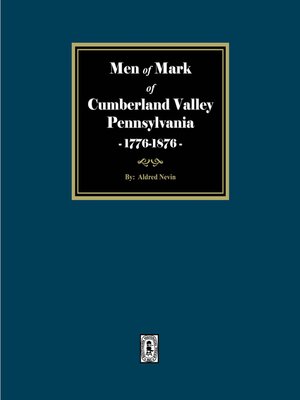 Men of Mark of Cumberland Valley, Pennsylvania, 1776-1876 - ebook